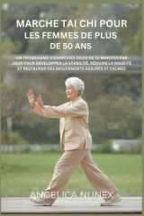 MARCHE TAI CHI POUR LES FEMMES DE PLUS DE 50 ANS: UN PROGRAMME D'EXERCICES DOUX DE 10 MINUTES PAR JOUR POUR DÉVELOPPER LA STABILITÉ, RÉDUIRE LA ... MOUVEMENTS ASSURÉS ET CALMES (French Edition) cover image
