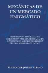 Mecánicas de un Mercado Enigmático: Descifrando Programas de Colocación Privada, Programas de Inversión de Alto Rendimiento y Notas a Medio Plazo (MTN’s) (Spanish Edition) cover image