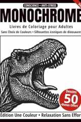 Monochrome – Livre de Coloriage Adulte en Noir et Blanc: 50 Silhouettes Iconiques de Dinosaures – Dessins en une Seule Couleur pour Relaxation et Anti-Stress (Série Art Monochrome) (French Edition) cover image