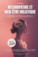 Naturopathie et bien-être holistique au rythme naturel des saisons: un guide santé énergétique pour alléger, prévenir et réparer, de janvier à ... exercices, rituels) (French Edition) cover image