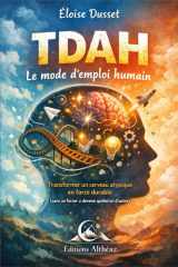 TDAH Le mode d’emploi humain: Transformer un cerveau atypique en force durable (sans se forcer à devenir quelqu’un d’autre) (French Edition) cover image