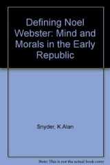 Defining Noah Webster: Mind and Morals in the Early Republic cover image