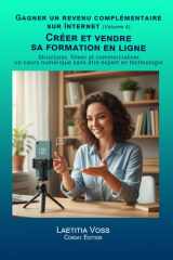 Créer et vendre sa formation en ligne: Structurer, filmer et commercialiser un cours numérique sans être expert en technologie. (Gagner un revenu complémentaire sur internet) (French Edition) cover image