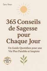 365 Conseils de Sagesse pour Chaque Jour: Un Guide Inspirant pour Transformer ta Vie, Booster ta Motivation et Cultiver la Paix Intérieure Jour Après ... et Adultes Femme et Homme) (French Edition) cover image