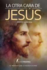 La Otra Cara de Jesús El Mensaje que la Iglesia Olvidó ¿Y si todo lo que te enseñaron sobre Jesús... fuera mentira? cover image