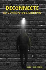 Déconnecté: De l’ombre à la lumière (French Edition) cover image