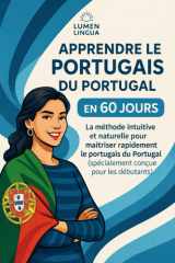 Apprendre le Portugais du Portugal en 60 Jours: La méthode intuitive et naturelle pour maîtriser rapidement le portugais du Portugal (spécialement conçue pour les débutants) (French Edition) cover image