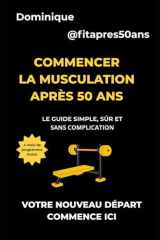 Commencer la musculation après 50 ans: Le guide simple, sûr et sans complication (Transformation 50+) (French Edition) cover image