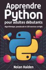 Apprendre Python pour Adultes Débutants: Algorithmique, pseudocode et 250 exercices corrigés (French Edition) cover image