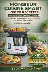 MONSIEUR CUISINE SMART LIVRE DE RECETTES POUR LES PERSONNES OCCUPÉES: Recettes Anti-Inflammatoires Faciles Et Rapides Pour Réduire L’inflammation, ... Et Améliorer Votre Santé (French Edition) cover image
