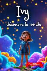 Ivy découvre le monde: Livre personnalisé prénom, mini-histoires magiques, aventures, confiance en soi, leçons de vie, affirmations positives, courage ... paisible : Ivy (French Edition) cover image