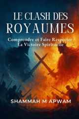 LE CLASH DES ROYAUMES: Comprendre et Faire Respecter la Victoire Spirituelle (French Edition) cover image
