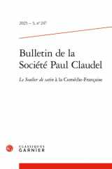 Bulletin de la Société Paul Claudel: Le Soulier de satin à la Comédie-Française (2025) (2025 - 3, n° 247) cover image