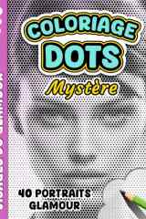 COLORIAGE DOTS MYSTÈRE – Visages du Glamour: Livre de coloriage Anti-stress pour Adultes à Points Monochromes - 40 portraits féminins glamour à ... et Stimuler la Créativité (French Edition) cover image