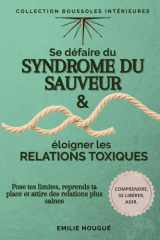 Se défaire du syndrome du sauveur & éloigner les relations toxiques: Reprendre sa place, poser ses limites et attirer des relations plus saines (French Edition) cover image