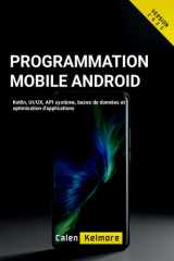 Programmation Mobile Android: Kotlin, UI/UX, API système, bases de données et optimisation d'applications (French Edition) cover image