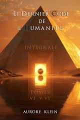 Le Dernier Code de l'Humanité — Intégrale : Tomes IV - V - VI (Le Dernier Code de l’Humanité – Éditions Intégrales) (French Edition) cover image