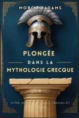 Plongée dans la Mythologie Grecque: Votre initiation aux dieux, déesses et légendes (French Edition) cover image