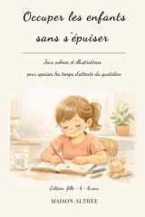 Occuper les enfants sans s'épuiser: Jeux calmes et illustrations pour apaiser les temps d'attente du quotidien - édition fille - 4 à 6 ans (French Edition) cover image