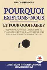 Pourquoi existons-nous et pour quoi faire ?: De l’origine du cosmos à l’émergence du vivant : une enquête sur la conscience et le sens de notre existence dans l’univers (French Edition) cover image