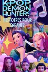 K-pop demon hunters histoires pour enfants: Cinq filles, cinq bâtons lumineux, une mission gigantesque, transformer le pouvoir de la musique en un ... ultime et sauver le monde ! (French Edition) cover image