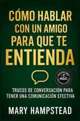 Cómo hablar con un amigo para que te entienda: Trucos de conversación para tener una comunicación efectiva. (Spanish Edition) cover image