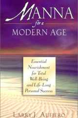 Manna for a Modern Age Essential Nourishment for Total Well-Being and Life-Long Personal Success cover image