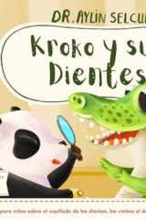 Kroko y sus Dientes: Una divertida historia para niños sobre el cepillado de los dientes, las visitas al dentista y el Ratoncito Pérez (Spanish Edition) cover image