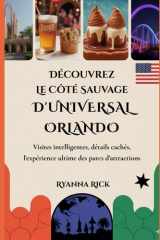 Découvrez le côté sauvage d'Universal Orlando: Visites intelligentes, détails cachés, l'expérience ultime des parcs d'attractions (Into the wild side series) (French Edition) cover image