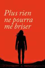 Plus rien ne pourra me briser: Se relever , se reconstruire et trouver la force intérieure (French Edition) cover image