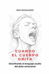 Cuando El Cuerpo Grita - Descifrando el lenguaje oculto del dolor emocional cover image