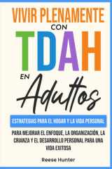 Vivir Plenamente Con TDAH En Adultos: Estrategias Para El Hogar y La Vida Personal Para Mejorar El Enfoque, La Organización, La Crianza y El Desarrollo Personal Para Una Vida Exitosa (Spanish Edition) cover image