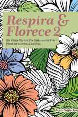 Respira & Florece 2: Un Viaje Global de Coloreado Floral para la Calma y la Paz (Breathe & Bloom. A Global Floral Coloring Journey for Calm & Peace.) (Spanish Edition) cover image