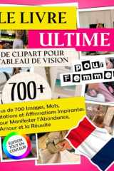 Le Livre Ultime de Clipart pour Tableau de Vision pour Femmes: Plus de 700 Images, Mots, Citations et Affirmations Inspirantes pour Manifester ... | Édition Tout en Couleur (French Edition) cover image