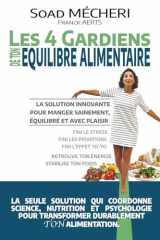 Les 4 Gardiens de ton Équilibre Alimentaire: La solution innovante pour manger sainement, équilibré et avec plaisir (French Edition) cover image