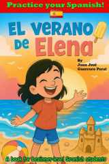El Verano de Elena: Graded Spanish Readers / Spanish beginner A2 level / short story for children and students in presente de indicativo / español ... simple / historia corta (Spanish Edition) cover image