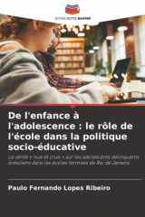 De l'enfance à l'adolescence : le rôle de l'école dans la politique socio-éducative: La vérité « nue et crue » sur les adolescents délinquants ... fermées de Rio de Janeiro (French Edition) cover image