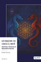 Les Dragons : du Chaos à l'Unité: Alchimie, Chakras et Géométrie Sacrée cover image