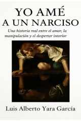 Yo amé a un narciso - Una historia real entre el amor, la manipulación y el despertar interior cover image