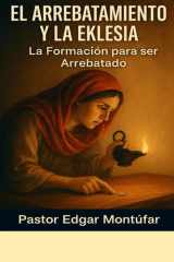El Arrebatamiento Y La Eklesia 3 - Entendiendo Las Parabolas Para Estar Preparados cover image