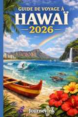 Guide De Voyage À Hawaï 2026: Une ressource complète contenant des informations essentielles, des outils, des conseils et des plans pour chaque île hawaïenne. (French Edition) cover image