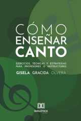 Cómo enseñar Canto: Ejercicios, técnicas y estrategias para Profesores o Instructores (Spanish Edition) cover image