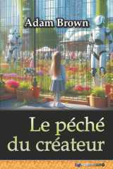 Le péché du créateur: ou la prise de pouvoir de l'intelligence artificielle (French Edition) cover image