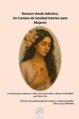Renacer desde Adentro - Un Camino de Sanidad Interior para Mujeres cover image