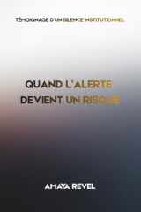 QUAND L'ALERTE DEVIENT UN RISQUE: TÉMOIGNAGE D'UN SILENCE INSTITUTIONNEL (French Edition) cover image
