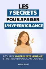 Les 7 Secrets pour Apaiser l’Hypervigilance: Réduire l’Hyper-Alerte Mentale et Retrouver un Calme Durable | Livre sur l’Hypervigilance | Livre pour ... Stress | Gérer ses Émotions (French Edition) cover image