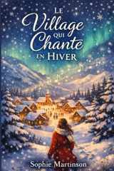 Le village qui chante en hiver: Quand la neige murmure les vérités que l’on n’ose plus entendre (French Edition) cover image