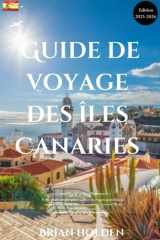 Guide de voyage des îles Canaries 2026: Votre guide complet pour explorer les rivages ensoleillés, les merveilles cachées et vivre des aventures à travers l'île du Printemps Éternel (French Edition) cover image