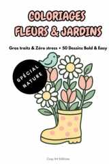 COLORIAGES FLEURS & JARDINS: Gros Traits & Zéro Stress • 50 Dessins Bold & Easy • Livre de Coloriage Adulte & Senior (Nature, Botanique, Printemps, Anti-Stress) (French Edition) cover image