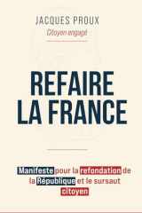 Refaire la France: Manifeste pour la refondation de la République et le sursaut citoyen (French Edition) cover image